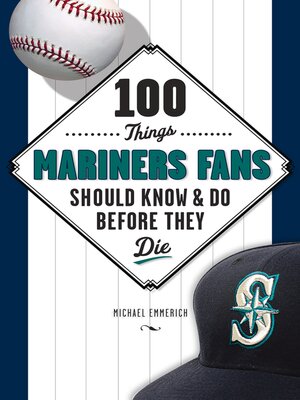 100 Things Mariners Fans Should Know & Do Before They Die - ebook